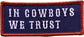 In Cowboys We Trust Patch