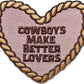 Cowboys Make Better Lovers Patch