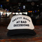 PRETTY GOOD AT BAD DECISIONS HAT