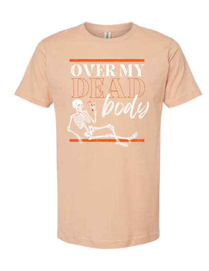 OVER MY DEAD BODY TEE